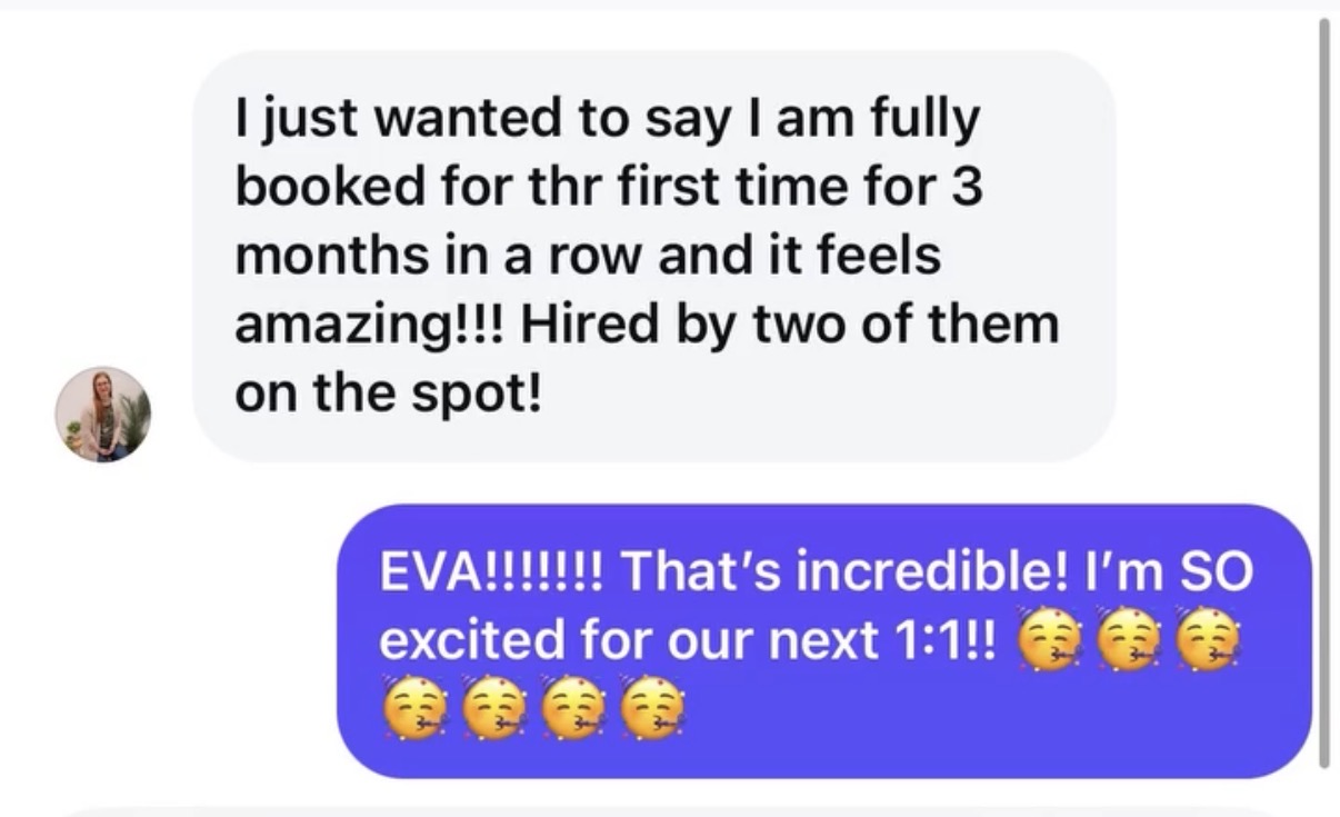 Client message: fully booked three months in a row, hired by two clients on the spot